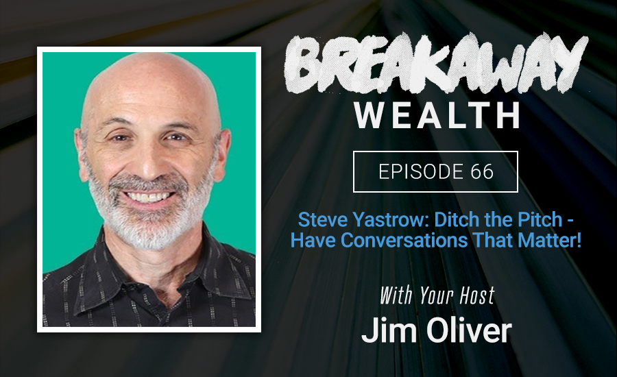 Steve Yastrow: Ditch the Pitch – Have Conversations That Matter!