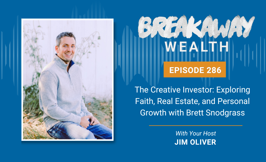 Ep. 286: The Creative Investor: Exploring Faith, Real Estate, and Personal Growth with Brett Snodgrass
