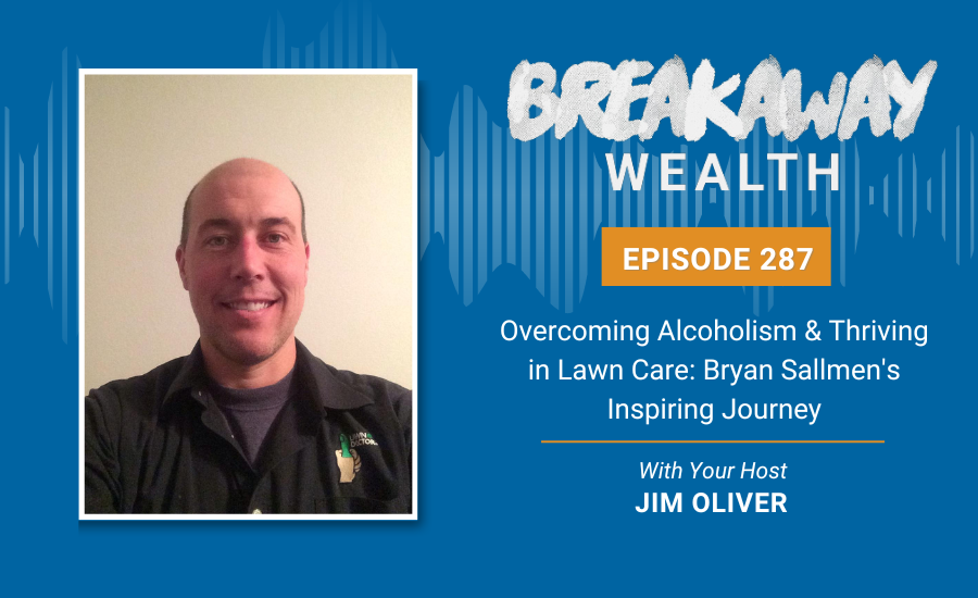 Ep. 287: Overcoming Alcoholism & Thriving in Lawn Care: Bryan Sallmen’s Inspiring Journey