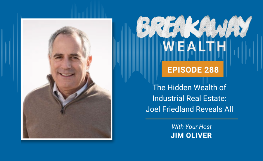 Ep. 288: The Hidden Wealth of Industrial Real Estate: Joel Friedland Reveals All