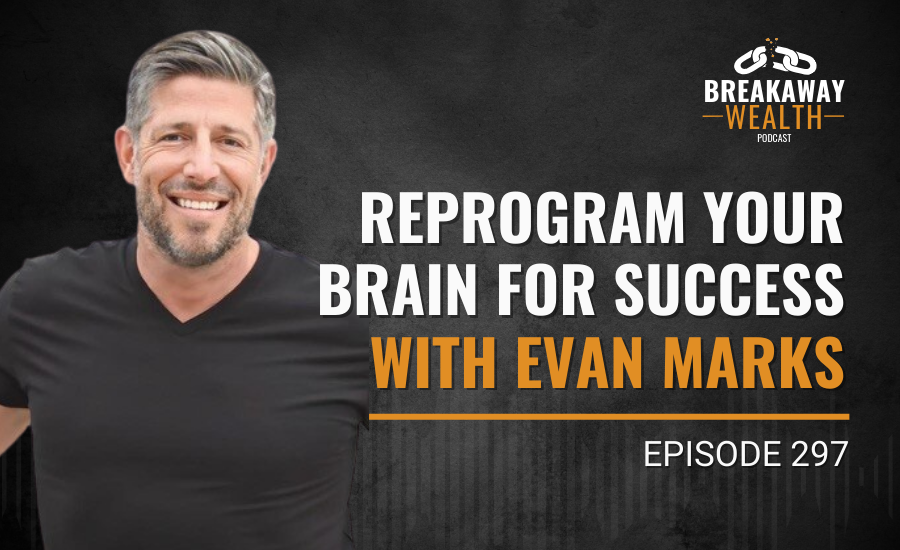 Ep. 297: Reprogram Your Brain for Success | Evan Marks