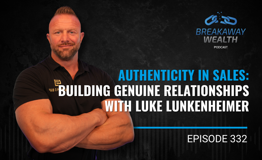 Ep. 332: Authenticity in Sales: Building Genuine Relationships with Luke Lunkenheimer