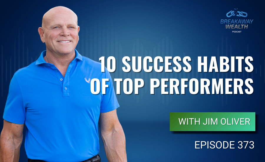 Ep. 373: 10 Success Habits of Top Performers with Jim Oliver