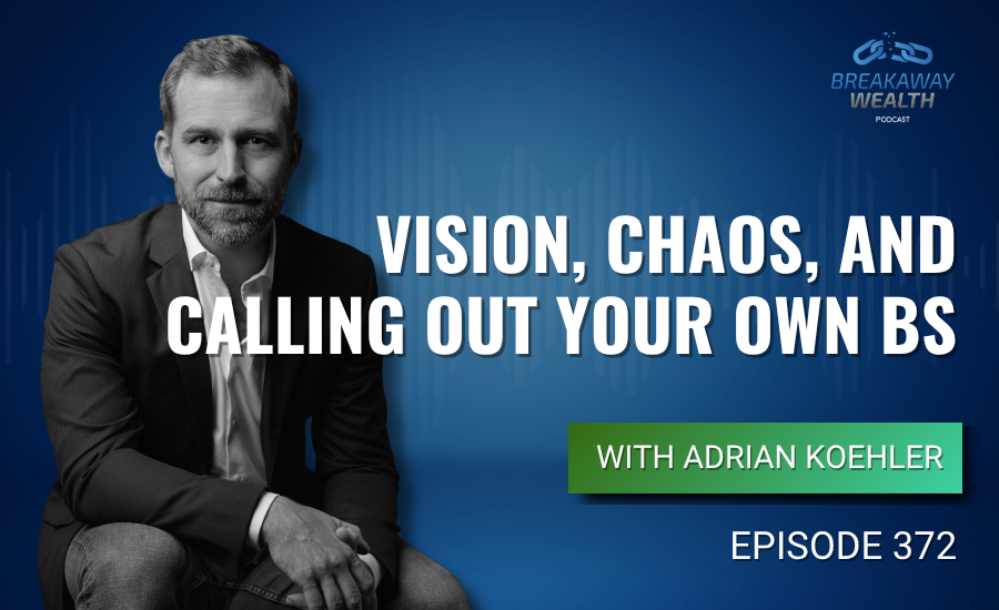 Ep. 372: Vision, Chaos, and Calling Out Your Own BS with Adrian Koehler